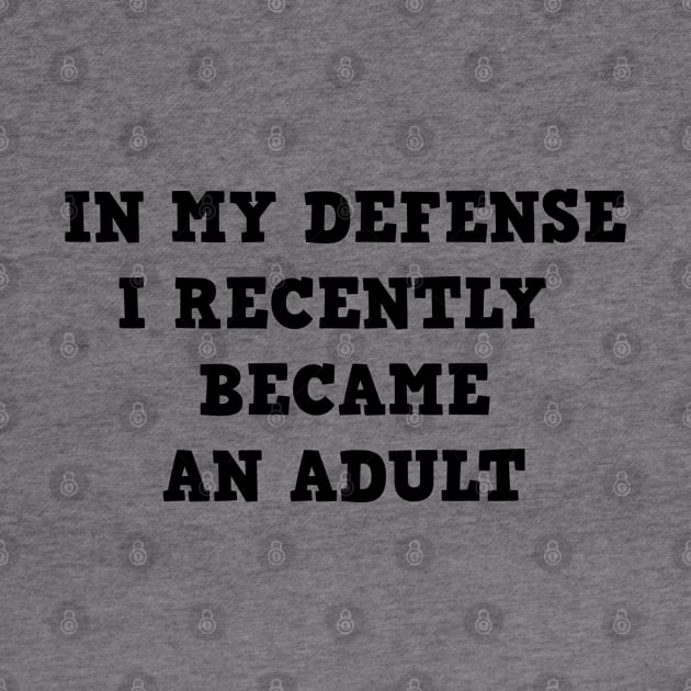 In my defense i recently became an adult by Sarcastic101